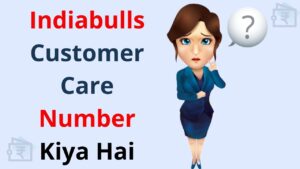 Indiabulls Customer Care Number Kiya Hai