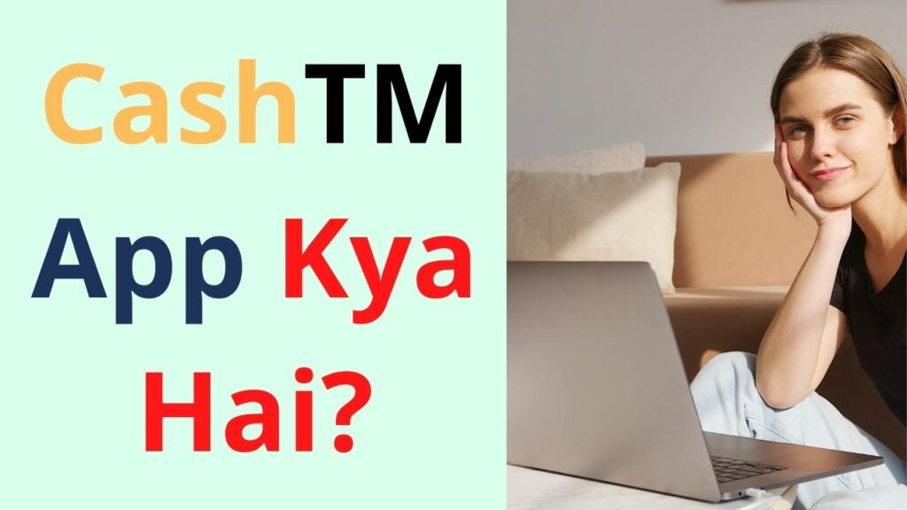 CashTM App Kya Hai