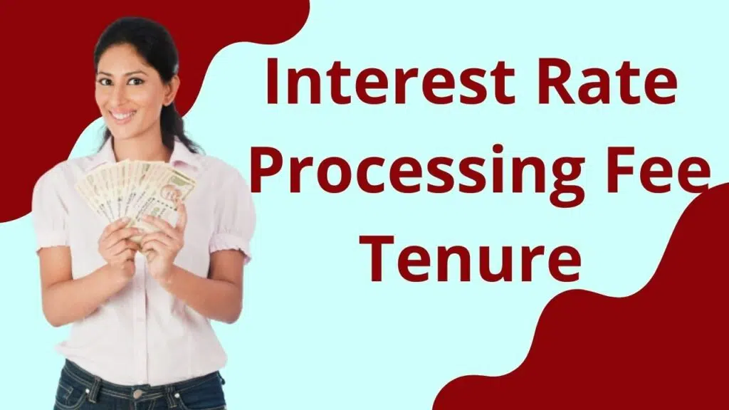 Interest Rate, Processing Fee, and Tenure