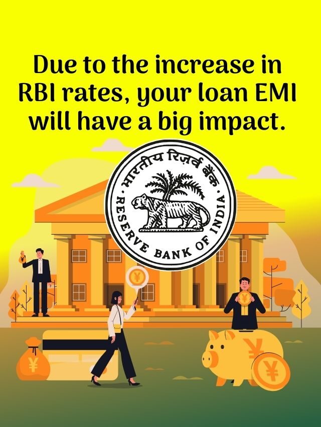 Due to the increase in RBI rates, your loan EMI will have a big impact.