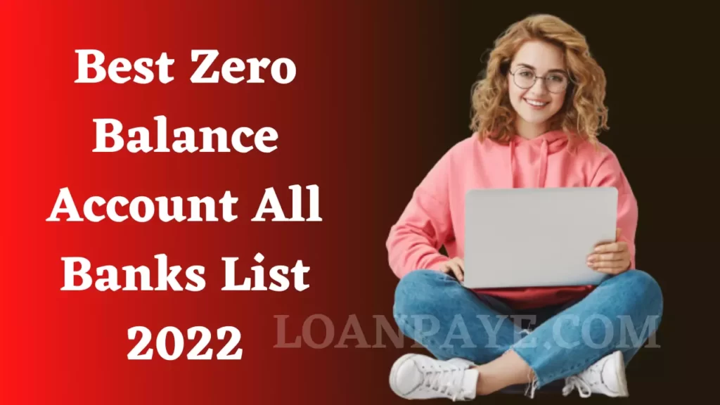 BEST ZERO BALANCE ACCOUNT ALL BANKS LIST 2022