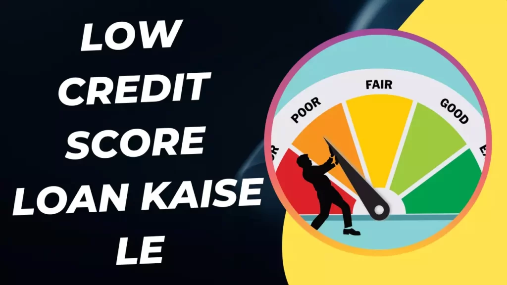 Low Credit Score Loan Kaise Le