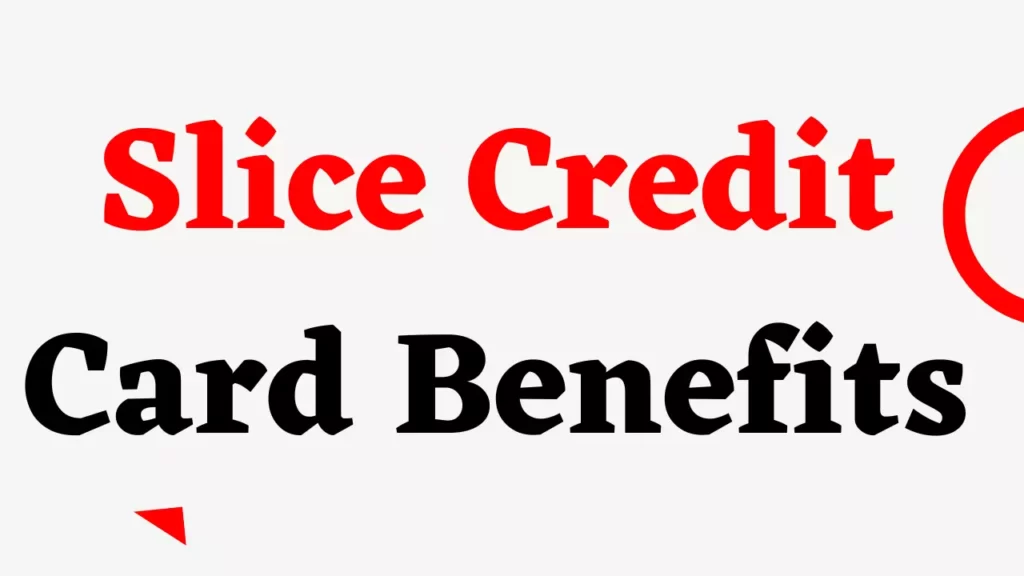Slice Credit Card benefits loanpaye