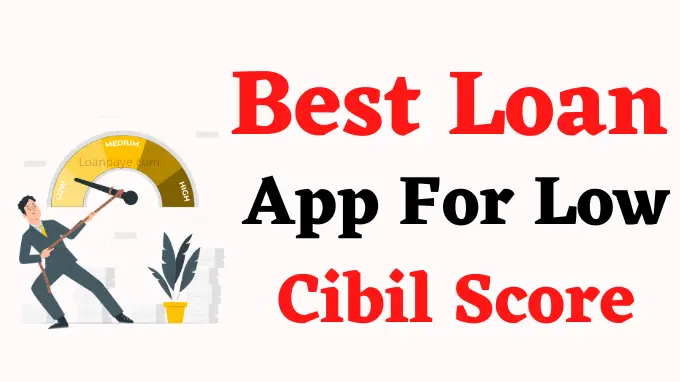 Best loan app for low cibil score list