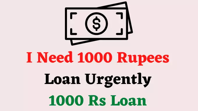 I Need 1000 Rupees Loan Urgently, 1000 Rs Loan hindi