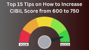 Top 15 Tips on How to Increase CIBIL Score from low to high
