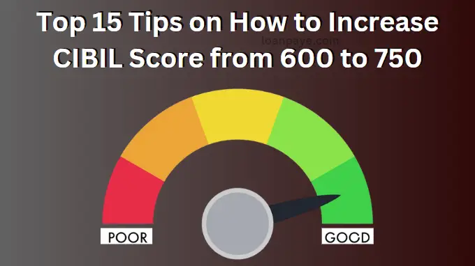 Top 15 Tips on How to Increase CIBIL Score from low to high